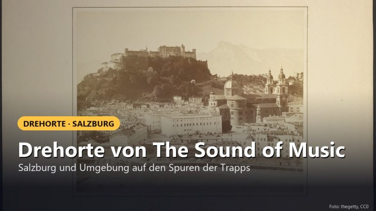 Filming Locations: The Sound of Music (1965, Drehorte in Salzburg und Werfen)