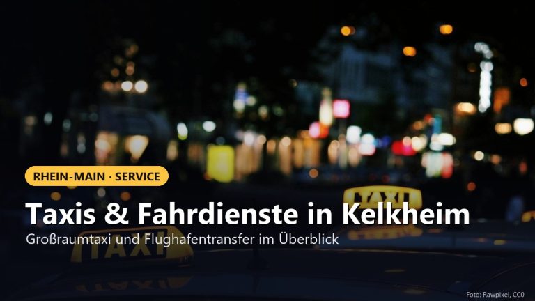 Taxiunternehmen und Fahrdienste Kelkheim und Umgebung
