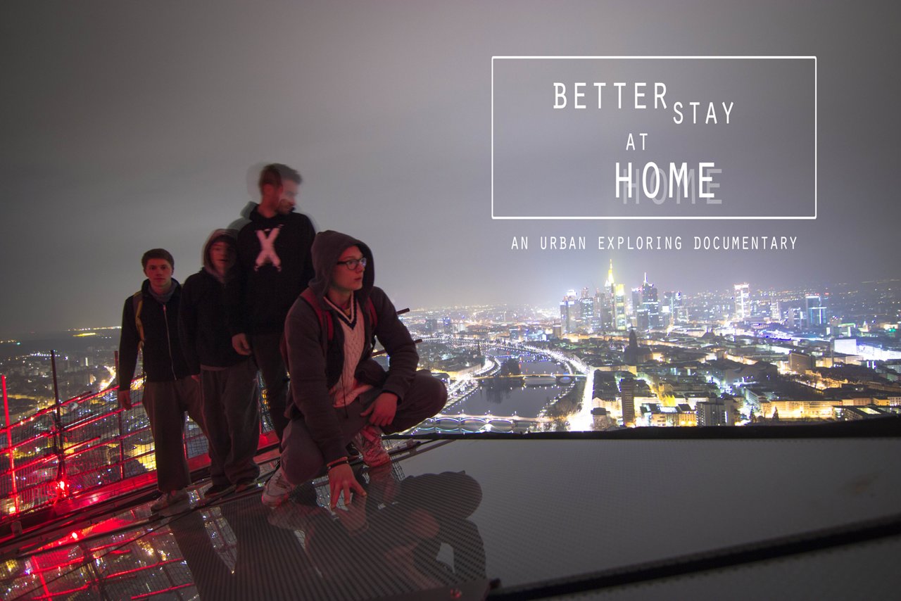 Better Stay At Home – An Urban Exploring Documentary von Johannes Krenzer